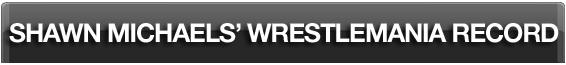 Shawn Michaels在Wrestlemania比赛全记录